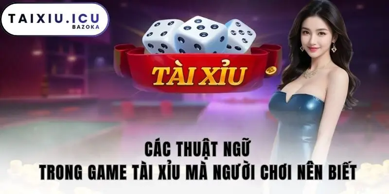 Các thuật ngữ trong game tài xỉu