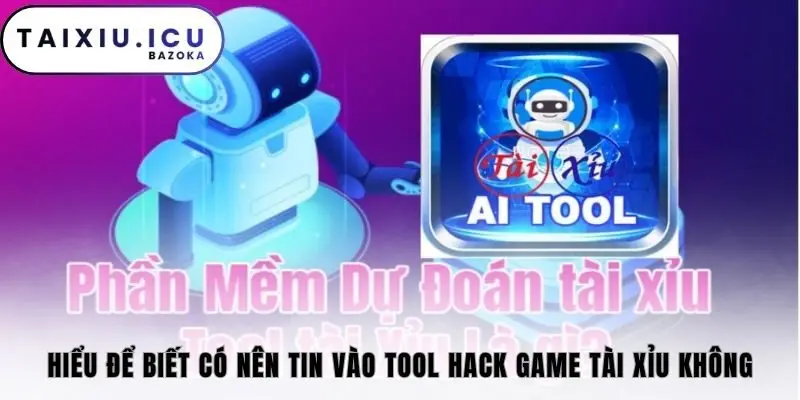 Hiểu để biết có nên tin vào tool hack game tài xỉu không