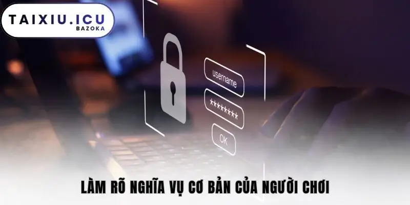 Làm rõ nghĩa vụ cơ bản của người chơi