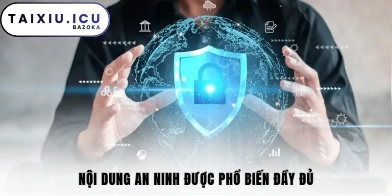Nội dung an ninh được phổ biến đầy đủ
