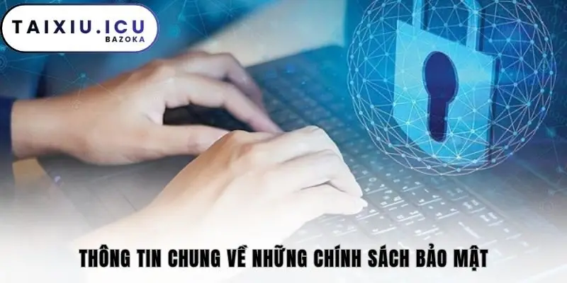 Thông tin chung về những chính sách bảo mật