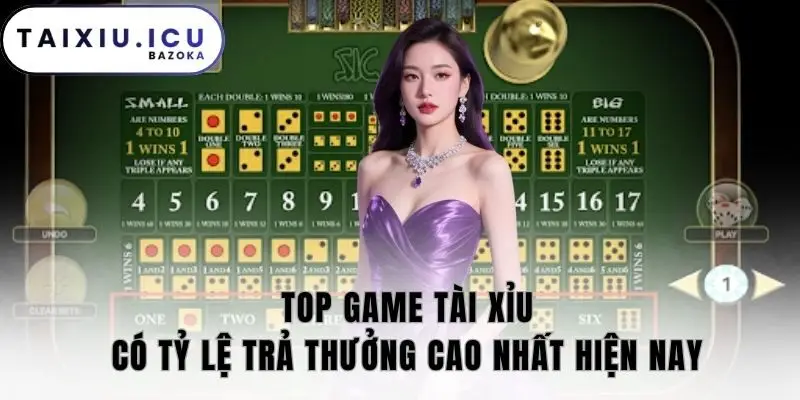 Top game tài xỉu có tỷ lệ trả thưởng cao nhất
